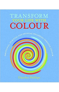 Transform Your Life with Colour: Discover health, healing and happiness through colour Paperback